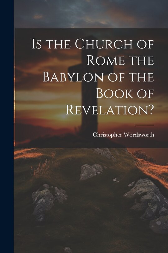 Couverture_Is the Church of Rome the Babylon of the Book of Revelation?