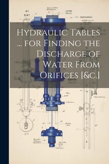 Couverture_Hydraulic Tables ... for Finding the Discharge of Water From Orifices [&c.]