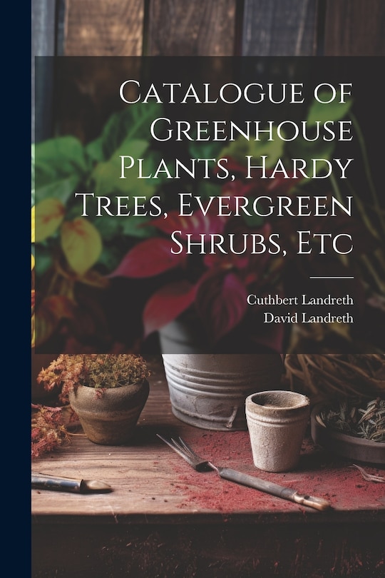 Front cover_Catalogue of Greenhouse Plants, Hardy Trees, Evergreen Shrubs, Etc