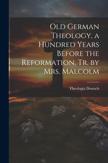 Front cover_Old German Theology, a Hundred Years Before the Reformation, Tr. by Mrs. Malcolm