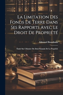 Front cover_La Limitation Des Fonds De Terre Dans Ses Rapports Avec Le Droit De Propriété