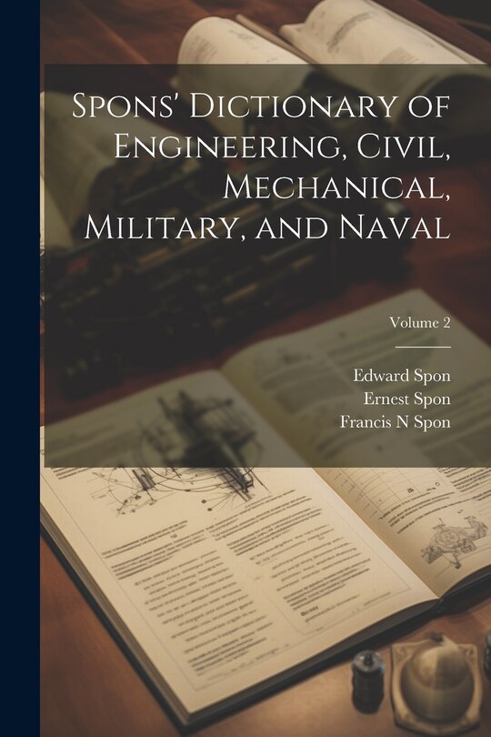 Front cover_Spons' Dictionary of Engineering, Civil, Mechanical, Military, and Naval; Volume 2