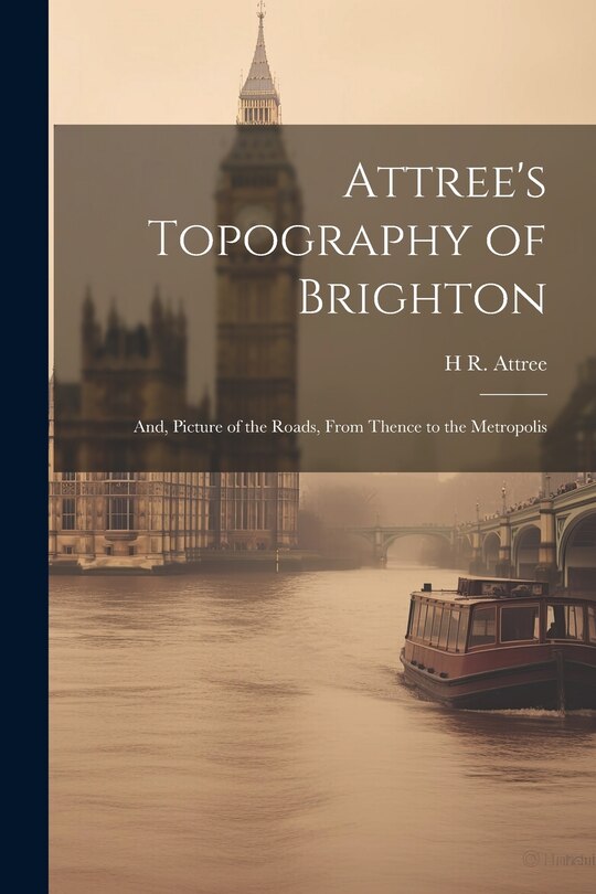 Front cover_Attree's Topography of Brighton