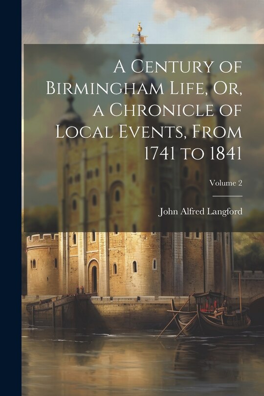 Couverture_A Century of Birmingham Life, Or, a Chronicle of Local Events, From 1741 to 1841; Volume 2