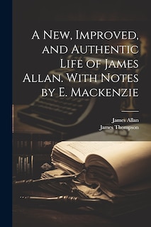 Front cover_A New, Improved, and Authentic Life of James Allan. With Notes by E. Mackenzie