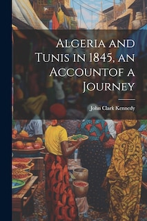 Couverture_Algeria and Tunis in 1845, an Accountof a Journey