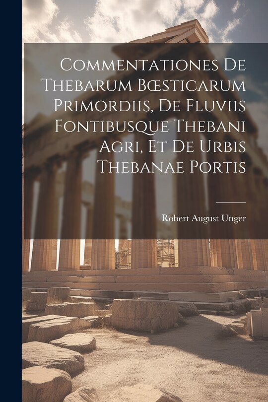 Couverture_Commentationes De Thebarum Boesticarum Primordiis, De Fluviis Fontibusque Thebani Agri, Et De Urbis Thebanae Portis