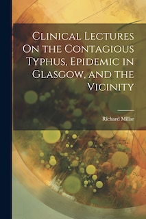 Front cover_Clinical Lectures On the Contagious Typhus, Epidemic in Glasgow, and the Vicinity