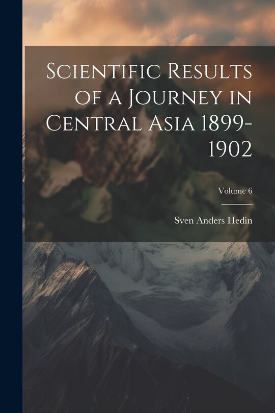 Front cover_Scientific Results of a Journey in Central Asia 1899-1902; Volume 6