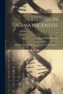 Studies in Spermatogenesis ...: With Especial Reference to the Accessory Chromosome