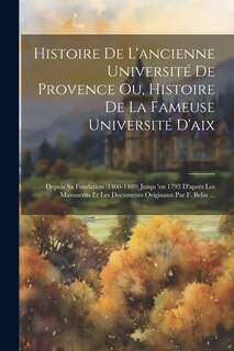 Front cover_Histoire De L'ancienne Université De Provence Ou, Histoire De La Fameuse Université D'aix