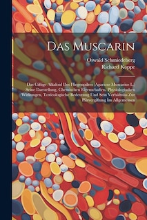 Das Muscarin: Das Giftige Alkaloid Des Fliegenpilzes (Agaricus Muscarius L.) Seine Darstellung, Chemischen Eigenschaften, Physiologischen Wirkungen, Toxicologische Bedeutung Und Sein Verhältniss Zur Pilzvergiftung Im Allgemeinen