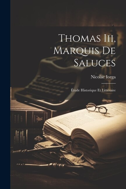 Thomas Iii, Marquis De Saluces: Étude Historique Et Littéraire