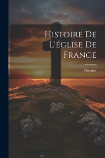 Couverture_Histoire De L'&eacute;glise De France