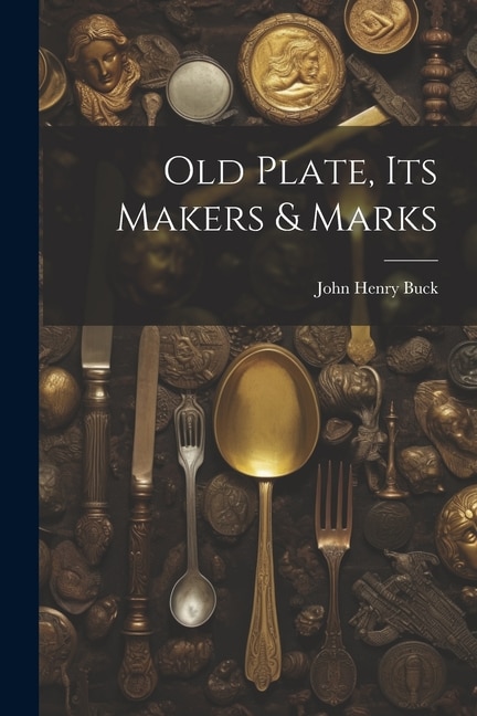 Old Plate, Its Makers & Marks