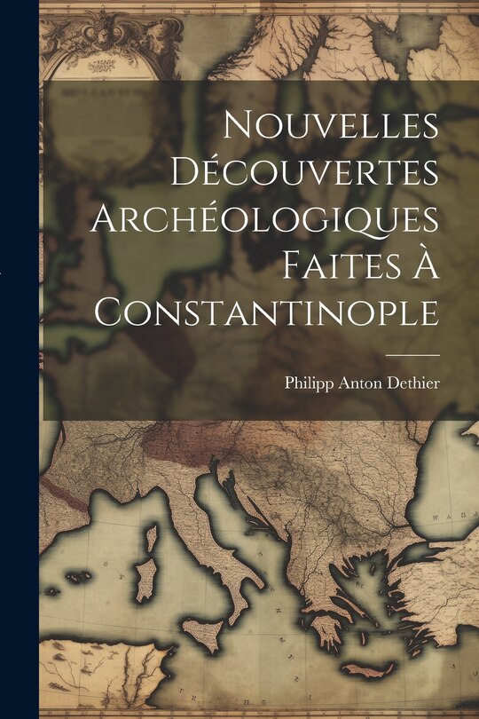 Couverture_Nouvelles Découvertes Archéologiques Faites À Constantinople