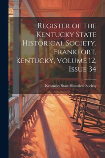 Front cover_Register of the Kentucky State Historical Society, Frankfort, Kentucky, Volume 12, issue 34