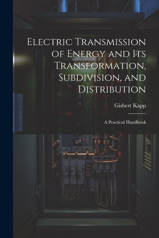 Front cover_Electric Transmission of Energy and Its Transformation, Subdivision, and Distribution