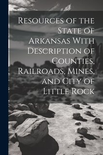 Couverture_Resources of the State of Arkansas With Description of Counties, Railroads, Mines, and City of Little Rock