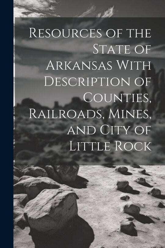 Couverture_Resources of the State of Arkansas With Description of Counties, Railroads, Mines, and City of Little Rock