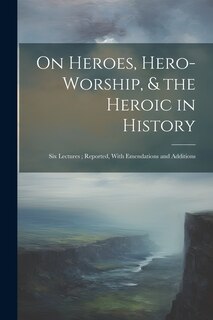 Front cover_On Heroes, Hero-Worship, & the Heroic in History
