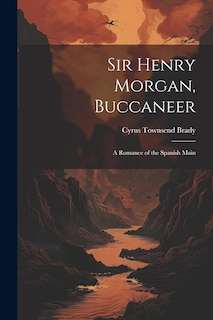 Front cover_Sir Henry Morgan, Buccaneer