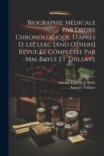 Couverture_Biographie Médicale Par Ordre Chronologique, D'après D. Leclerc [And Others] Revue Et Complétée Par Mm. Bayle Et Thillaye