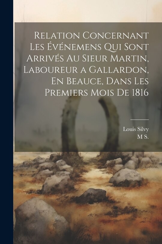 Couverture_Relation Concernant Les Événemens Qui Sont Arrivés Au Sieur Martin, Laboureur a Gallardon, En Beauce, Dans Les Premiers Mois De 1816
