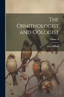 Couverture_The Ornithologist and Oölogist; Volume 18