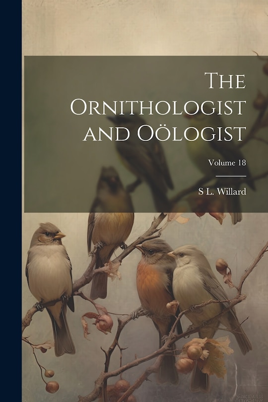 Couverture_The Ornithologist and Oölogist; Volume 18