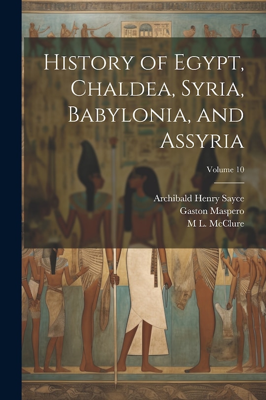 Front cover_History of Egypt, Chaldea, Syria, Babylonia, and Assyria; Volume 10