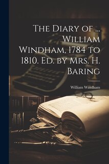 Front cover_The Diary of ... William Windham, 1784 to 1810. Ed. by Mrs. H. Baring