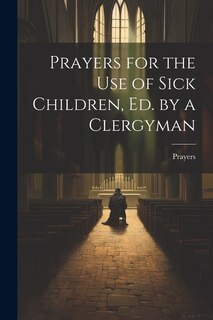 Couverture_Prayers for the Use of Sick Children, Ed. by a Clergyman