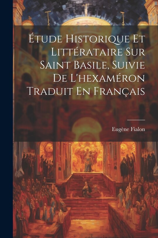 Front cover_Étude Historique Et Littérataire Sur Saint Basile, Suivie De L'hexaméron Traduit En Français