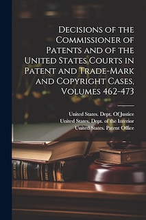 Couverture_Decisions of the Commissioner of Patents and of the United States Courts in Patent and Trade-Mark and Copyright Cases, Volumes 462-473