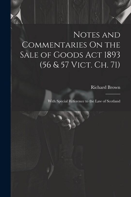 Couverture_Notes and Commentaries On the Sale of Goods Act 1893 (56 & 57 Vict. Ch. 71)