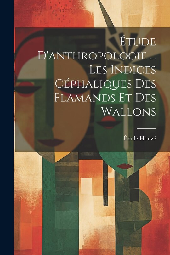 Couverture_Étude D'anthropologie ... Les Indices Céphaliques Des Flamands Et Des Wallons
