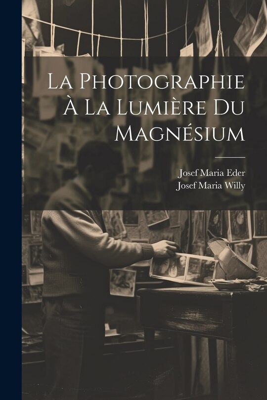 Couverture_La Photographie &Agrave; La Lumi&egrave;re Du Magn&eacute;sium