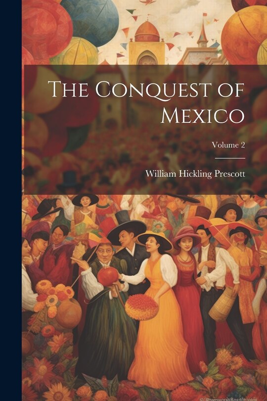 Front cover_The Conquest of Mexico; Volume 2