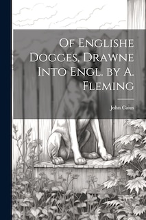 Front cover_Of Englishe Dogges, Drawne Into Engl. by A. Fleming