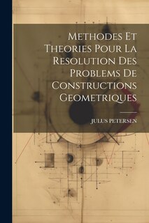 Couverture_Methodes Et Theories Pour La Resolution Des Problems De Constructions Geometriques