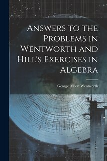 Front cover_Answers to the Problems in Wentworth and Hill's Exercises in Algebra