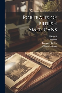 Couverture_Portraits of British Americans; Volume 1