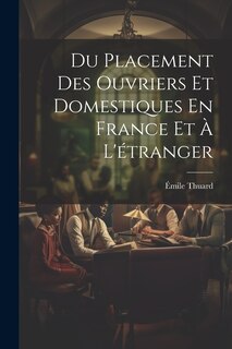 Front cover_Du Placement Des Ouvriers Et Domestiques En France Et À L'étranger
