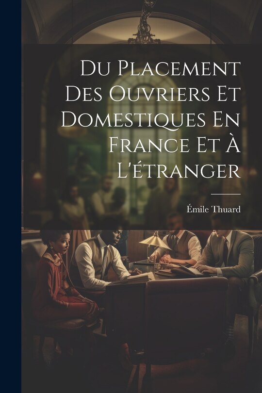 Front cover_Du Placement Des Ouvriers Et Domestiques En France Et À L'étranger