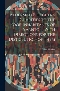 Front cover_Alderman Fletcher's Charities to the Poor Inhabitants of Yarnton, With Directions for the Distribution of Them