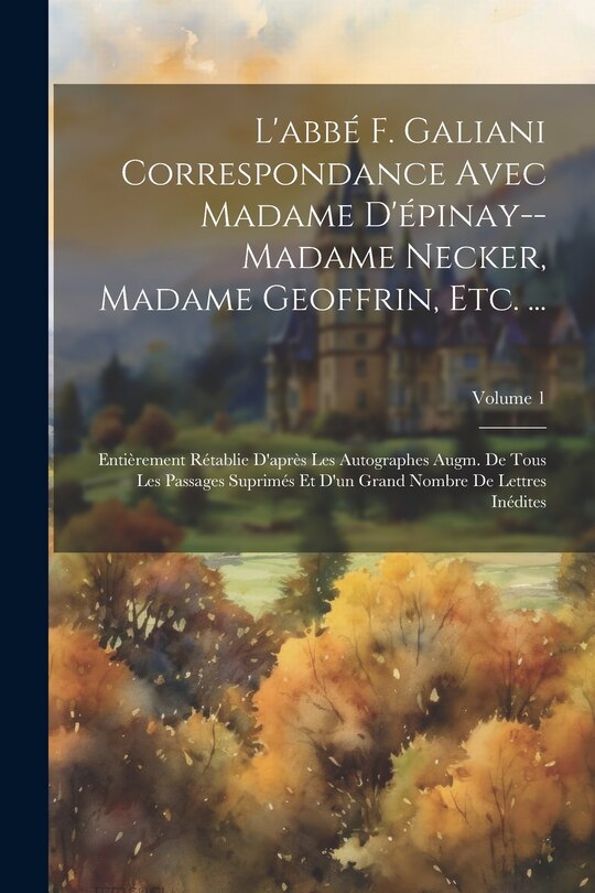 Front cover_L'abbé F. Galiani Correspondance Avec Madame D'épinay--Madame Necker, Madame Geoffrin, Etc. ...