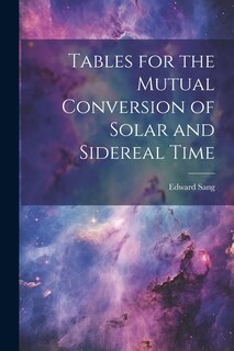 Couverture_Tables for the Mutual Conversion of Solar and Sidereal Time