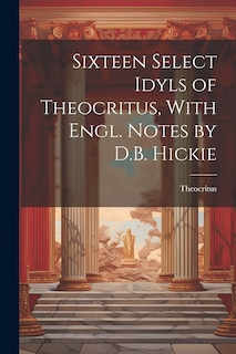 Couverture_Sixteen Select Idyls of Theocritus, With Engl. Notes by D.B. Hickie