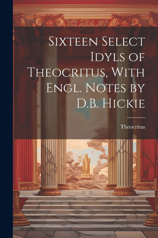 Couverture_Sixteen Select Idyls of Theocritus, With Engl. Notes by D.B. Hickie